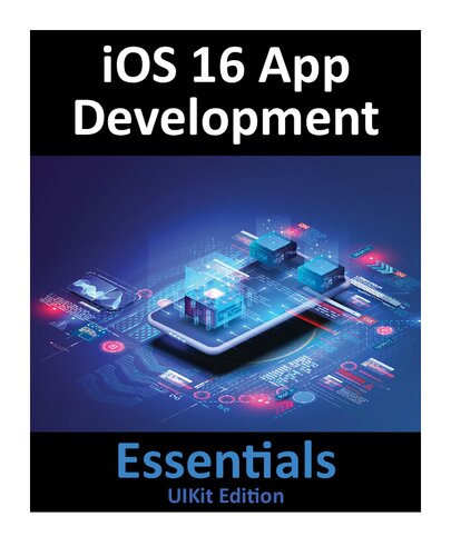 Ios 16 App Development Essentials Uikit Edition Learn To Develop Ios 16 Apps With Xcode 14 And Swift Neil Smyth