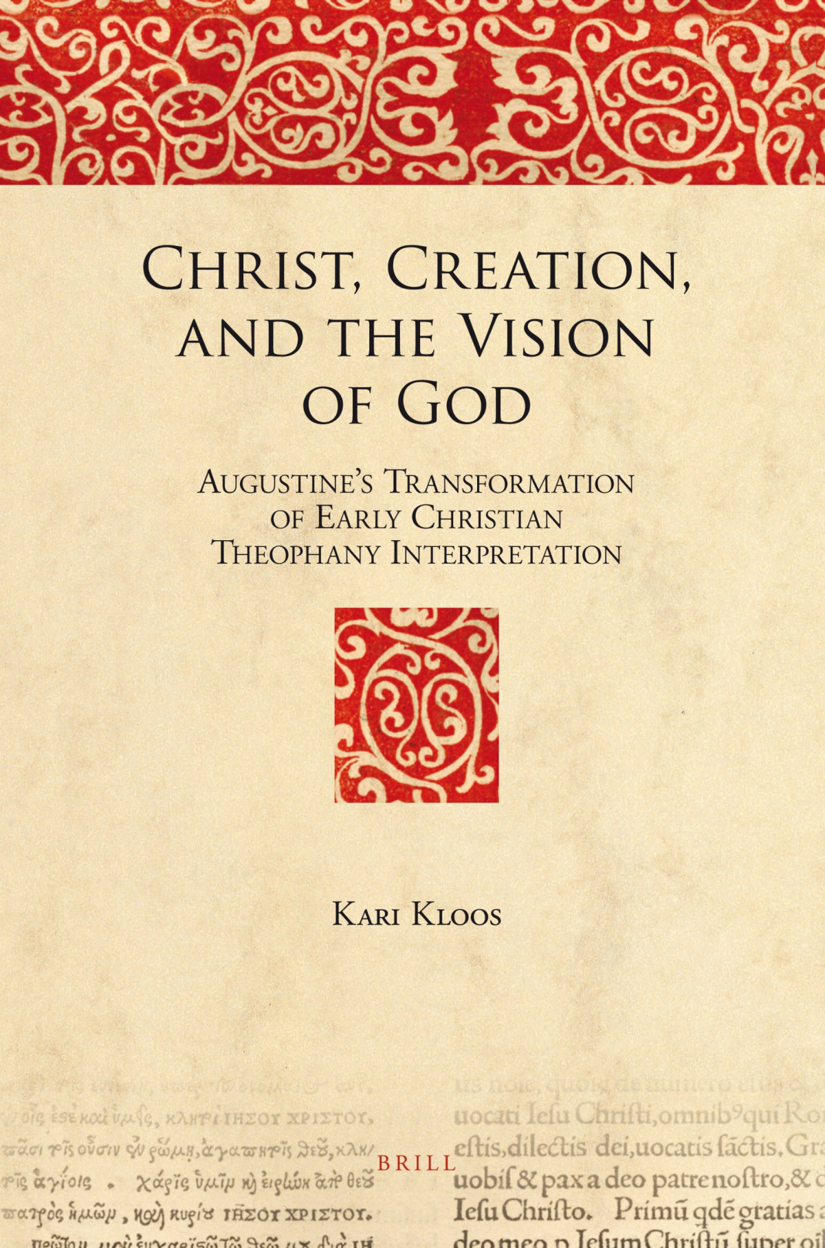 Christ Creation And The Vision Of God Augustines Transformation Of Early Christian Theophany Interpretation Kari Kloos