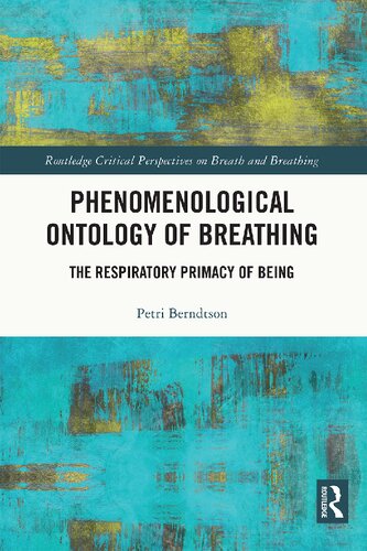 Phenomenological Ontology Of Breathing The Respiratory Primacy Of Being Petri Berndtson