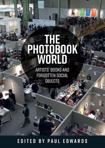 The Photobook World Artists Books And Forgotten Social Objects Paul Ernest Michael Edwards Editor