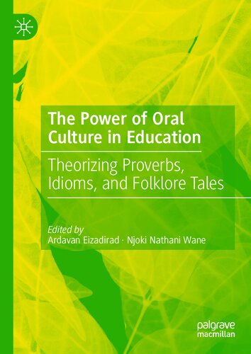 The Power Of Oral Culture In Education Theorizing Proverbs Idioms And Folklore Tales Ardavan Eizadirad
