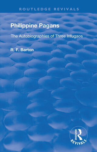 Philippine Pagans 1938 The Autobiographies Of Three Infugaos Rf Barton