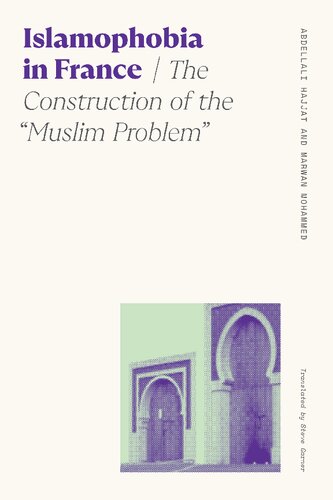 Islamophobia In France The Construction Of The Muslim Problem Abdellali Hajjat