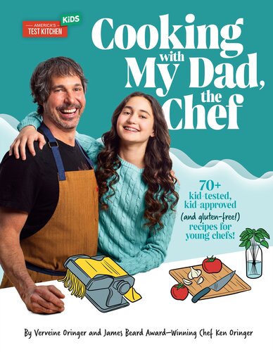 Cooking With My Dad The Chef 70 Kidtested Kidapproved And Glutenfree Recipes For Young Chefs Verveine Oringer