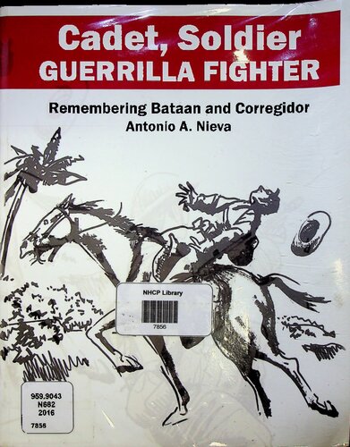 Cadet Soldier Guerrilla Fighter Remembering Bataan And Corregidor Second Antonio A Nieva