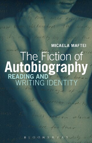 The Fiction Of Autobiography Reading And Writing Identity Micaela Maftei