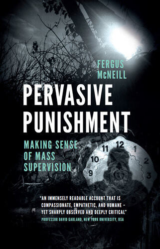 Pervasive Punishment Making Sense Of Mass Supervision Fergus Mcneill