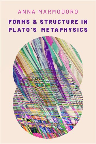 Forms And Structure In Platos Metaphysics Anna Marmodoro