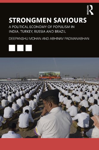 Strongmen Saviours A Political Economy Of Populism In India Turkey Russia And Brazil 1st Edition Deepanshu Mohan