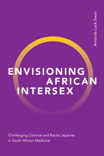 Envisioning African Intersex Challenging Colonial And Racist Legacies In South African Medicine Amanda Lock Swarr