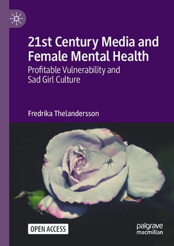 21st Century Media And Female Mental Health Profitable Vulnerability And Sad Girl Culture Fredrika Thelandersson