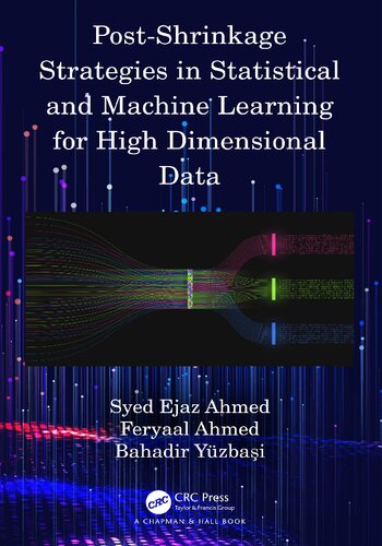 Postshrinkage Strategies In Statistical And Machine Learning For High Dimensional Dat Syed Ejaz Ahmed