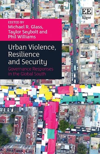 Urban Violence Resilience And Security Governance Responses In The Global South Michael R Glass