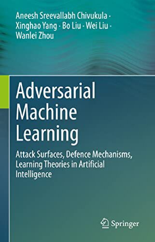 Adversarial Machine Learning Attack Surfaces Defence Mechanisms Learning Theories In Artificial Intelligence Aneesh Sreevallabh Chivukula