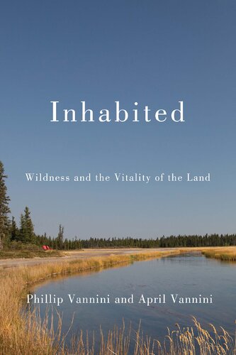 Inhabited Wildness And The Vitality Of The Land Phillip Vannini