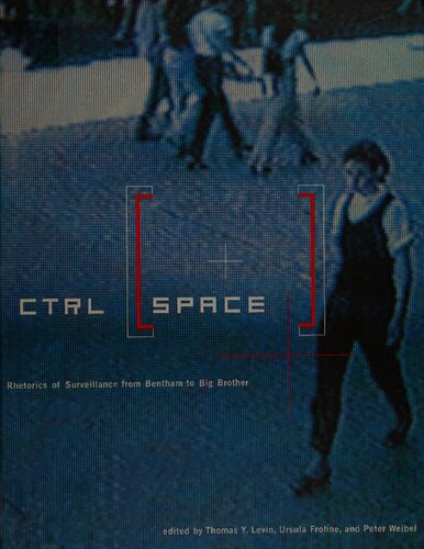 Ctrl Space Rhetorics Of Surveillance From Bentham To Big Brother Thomas Y Levin