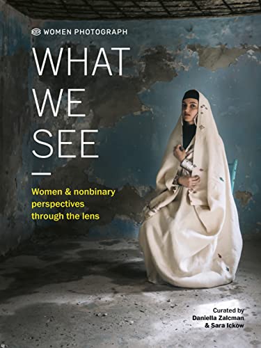 What We See Women And Nonbinary Perspectives Through The Lens Daniella Zalcman Editor