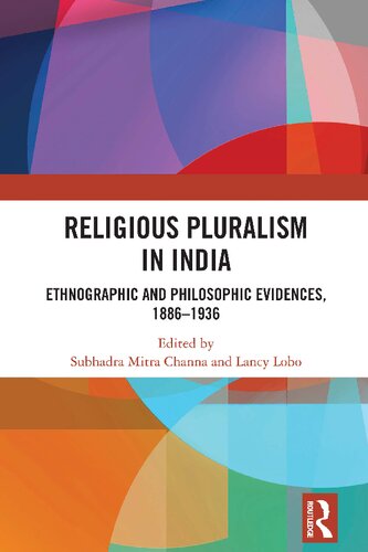 Religious Pluralism In India Ethnographic And Philosophic Evidences 18861936 1st Edition Subhadra Mitra Channa Editor