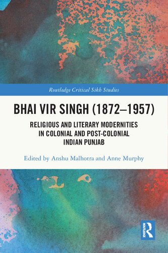 Bhai Vir Singh 18721957 Religious And Literary Modernities In Colonial And Postcolonial Indian Punjab 1st Edition Anshu Malhotra