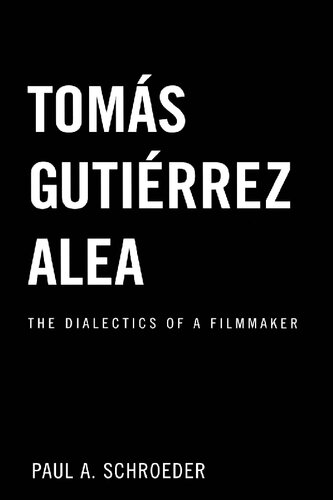 Tomás Gutiérrez Alea The Dialectics Of A Filmmaker Paul A Schroeder