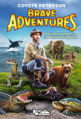Epic Encounters In The Animal Kingdom Brave Adventures Vol 2 Coyote Peterson