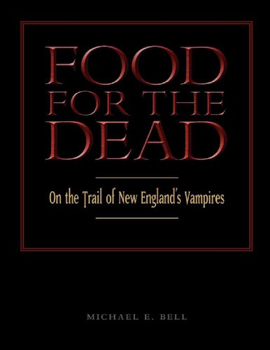 Food For The Dead On The Trail Of New Englands Vampires Michael E Bell