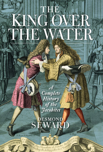 The King Over The Water The Jacobite Cause 16891807 Desmond Seward