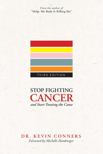 Stop Fighting Cancer And Start Treating The Cause 3rd Edition Dr Kevin Conners