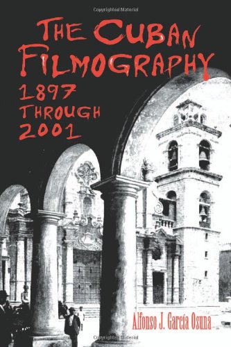 The Cuban Filmography 1897 Through 2001 2nd Alfonso J Garca Osuna