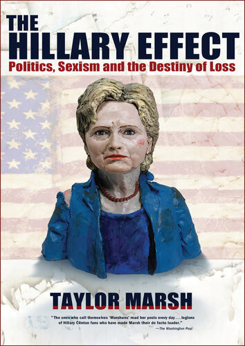 The Hillary Effect Politics Sexism And The Destiny Of Loss Taylor Marsh