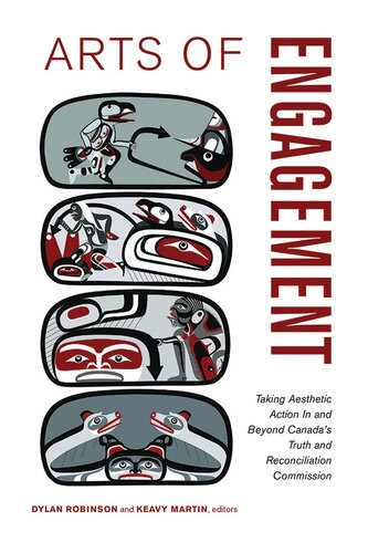 Arts Of Engagement Taking Aesthetic Action In And Beyond The Truth And Reconciliation Commission Of Canada Dylan Robinson