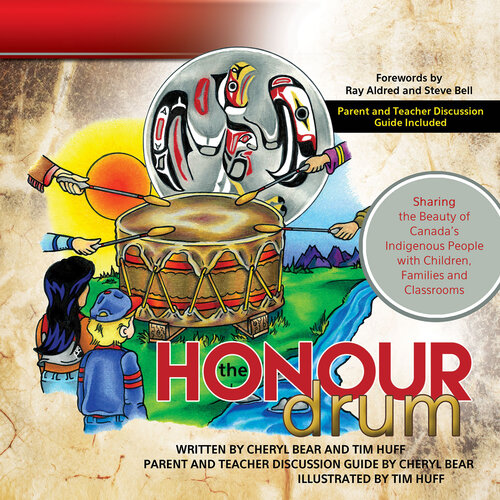 The Honour Drum Sharing The Beauty Of Canadas Indigenous People With Children Families And Classrooms Cheryl Bearbarnetson Tim Huff
