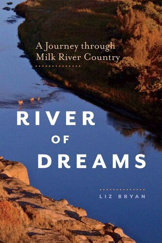River Of Dreams A Journey Through Milk River Country Liz Bryan