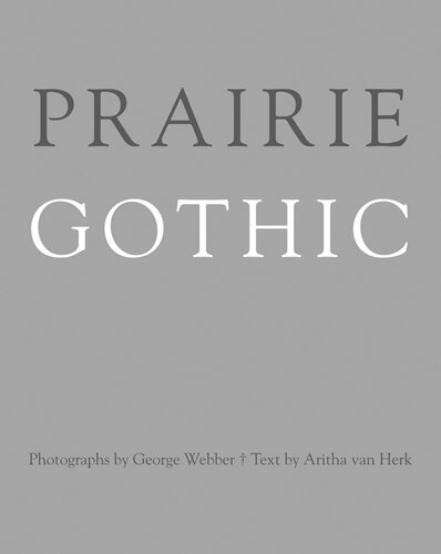 Prairie Gothic Photographs By George Webber George Webber