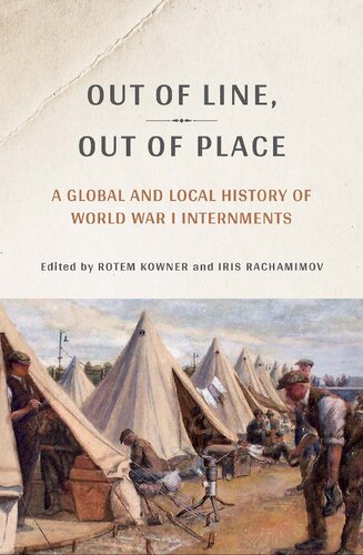 Out Of Line Out Of Place A Global And Local History Of World War I Internments Rotem Kowner