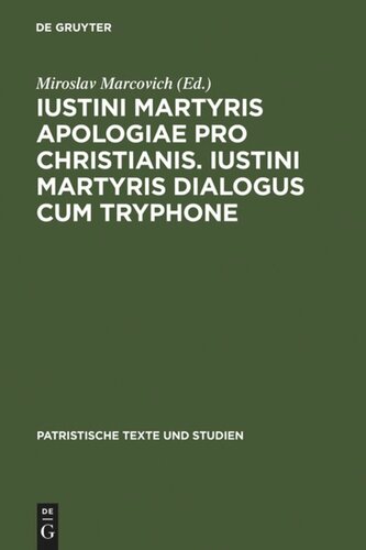 Iustini Martyris Apologiae Pro Christianis Iustini Martyris Dialogus Cum Tryphone Miroslav Marcovich Editor