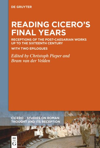 Reading Ciceros Final Years Receptions Of The Postcaesarian Works Up To The Sixteenth Century With Two Epilogues 1st Edition Christoph Pieper