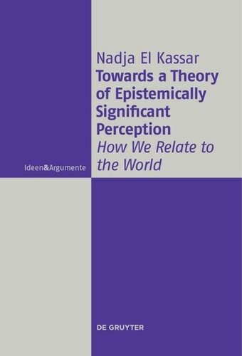 Towards A Theory Of Epistemically Significant Perception How We Relate To The World Nadja El Kassar