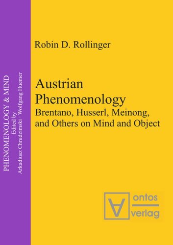 Austrian Phenomenology Brentano Husserl Meinong And Others On Mind And Object Robin D Rollinger