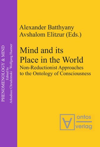 Mind And Its Place In The World Nonreductionist Approaches To The Ontology Of Consciousness Alexander Batthyny Editor Avshalom Elitzur Editor