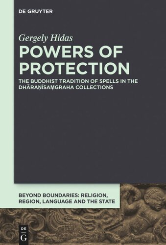 Powers Of Protection The Buddhist Tradition Of Spells In The Dhrasagraha Collections Gergely Hidas European Research Council Erc