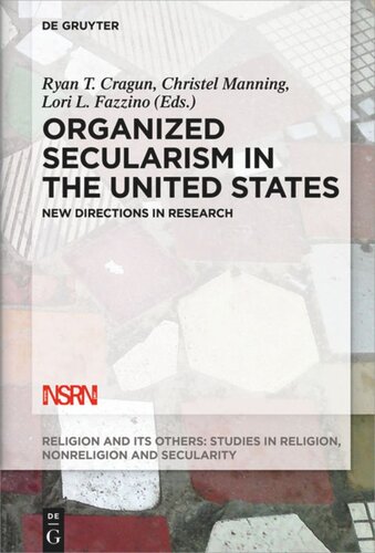 Organized Secularism In The United States New Directions In Research Ryan T Cragun Editor Christel Manning Editor Lori L Fazzino Editor