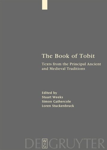 The Book Of Tobit Texts From The Principal Ancient And Medieval Traditions With Synopsis Concordances And Annotated Texts In Aramaic Hebrew Greek Latin And Syriac Reprint 2013 Stuart Weeks Editor Simon Gathercole Editor Loren Stuckenbruck Editor