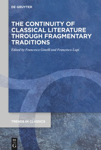 The Continuity Of Classical Literature Through Fragmentary Traditions Francesco Ginelli