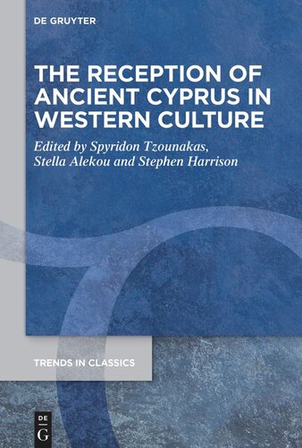 The Reception Of Ancient Cyprus In Western Culture Spyridon Tzounakas Editor Stella Alekou Editor Stephen J Harrison Editor
