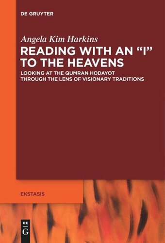 Reading With An I To The Heavens Looking At The Qumran Hodayot Through The Lens Of Visionary Traditions Angela Kim Harkins