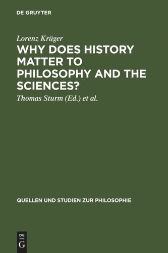 Why Does History Matter To Philosophy And The Sciences Selected Essays Reprint 2012 Lorenz Krger Editor Thomas Sturm Editor Wolfgang Carl Editor Lorraine Daston Editor