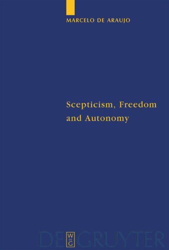 Scepticism Freedom And Autonomy A Study Of The Moral Foundations Of Descartes Theory Of Knowledge Reprint 2012 Marcelo De Araujo
