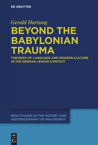 Beyond The Babylonian Trauma Theories Of Language And Modern Culture In The Germanjewish Context Gerald Hartung