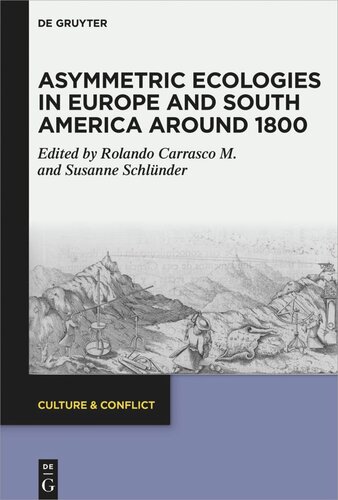 Asymmetric Ecologies In Europe And South America Around 1800 Susanne Schlnder Editor Rolando M Carrasco Editor